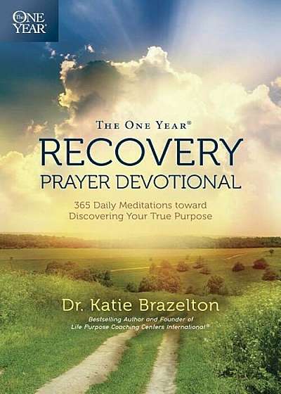 The One Year Recovery Prayer Devotional: 365 Daily Meditations Toward Discovering Your True Purpose, Paperback