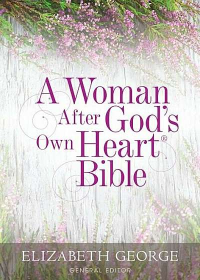A Woman After God's Own Heart Bible, Hardcover