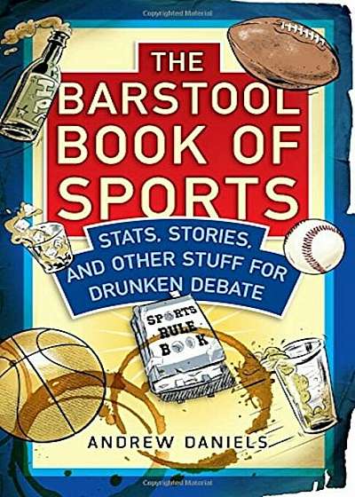 The Barstool Book of Sports: STATS, Stories, and Other Stuff for Drunken Debate, Hardcover