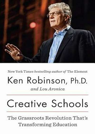 Creative Schools: The Grassroots Revolution That's Transforming Education, Hardcover