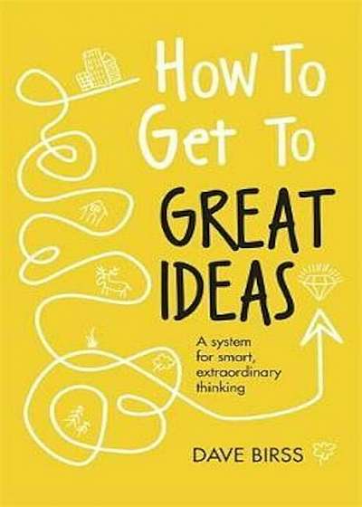How to Get to Great Ideas, Hardcover