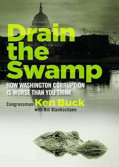 Drain the Swamp: How Washington Corruption Is Worse Than You Think, Hardcover