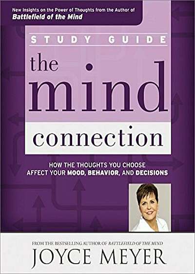 The Mind Connection Study Guide: How the Thoughts You Choose Affect Your Mood, Behavior, and Decisions, Paperback