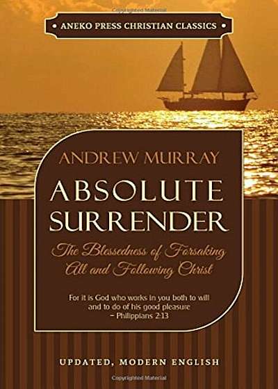 Absolute Surrender: The Blessedness of Forsaking All and Following Christ, Paperback