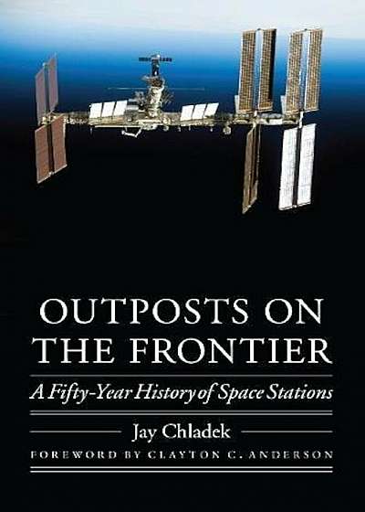 Outposts on the Frontier: A Fifty-Year History of Space Stations, Hardcover