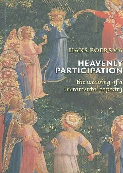 Heavenly Participation: The Weaving of a Sacramental Tapestry, Paperback