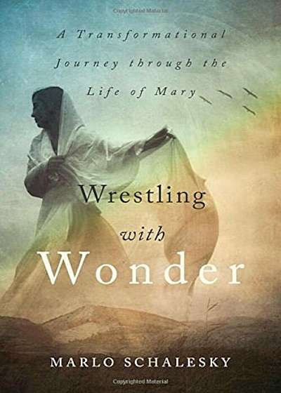 Wrestling with Wonder: A Transformational Journey Through the Life of Mary, Paperback