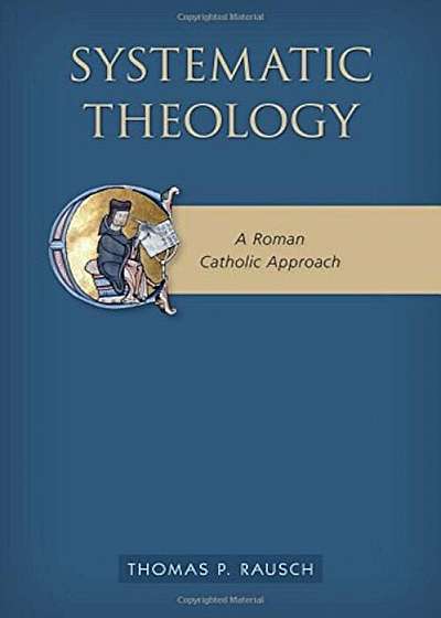 Systematic Theology: A Roman Catholic Approach, Paperback