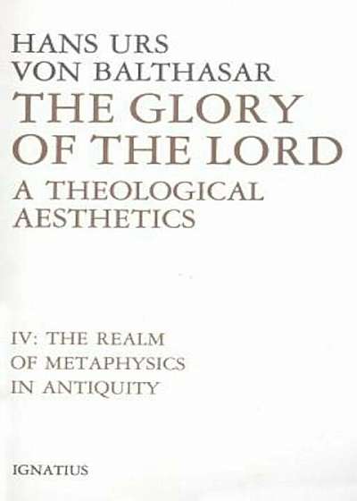 Coperta cărții Glory of the Lord: A Theological Aesthetics (The Realm of Metaphysics in Antiquity), Hardcover
