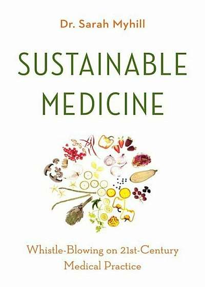 Sustainable Medicine: Whistle-Blowing on 21st-Century Medical Practice, Paperback