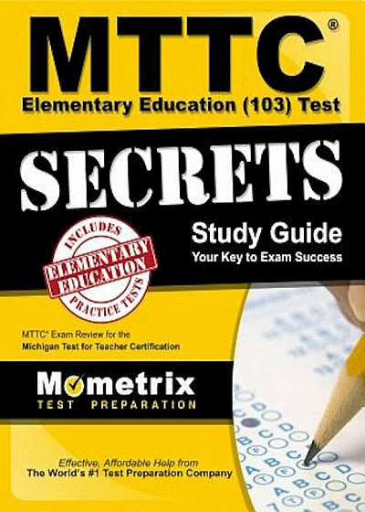 MTTC Elementary Education (103) Test Secrets Study Guide: MTTC Exam Review for the Michigan Test for Teacher Certification, Paperback