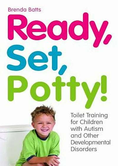 Ready, Set, Potty!: Toilet Training for Children with Autism and Other Developmental Disorders, Paperback