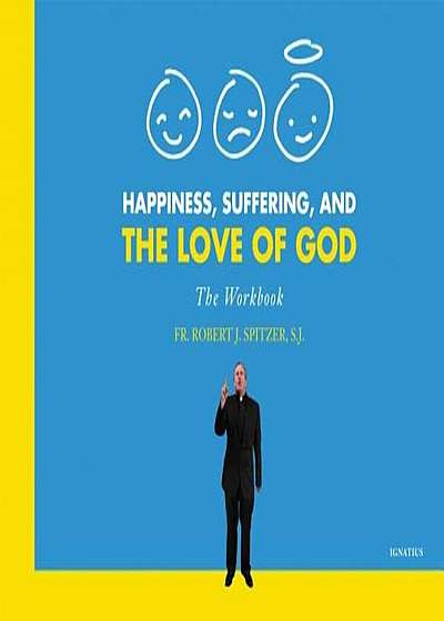 Happiness, Suffering, and the Love of God: The Workbook, Paperback