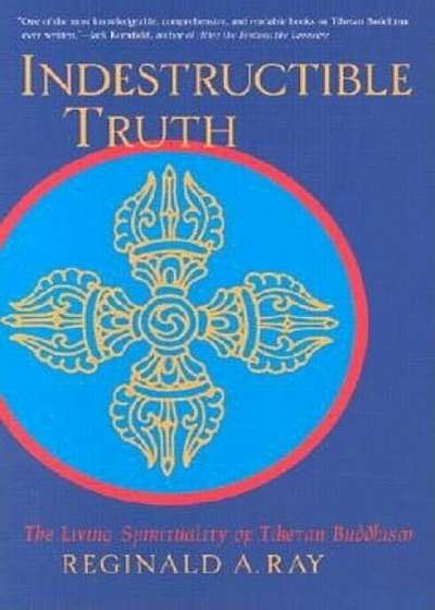 Indestructible Truth: The Living Spirituality of Tibetan Buddhism, Paperback