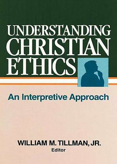 Understanding Christian Ethics: An Interpretive Approach, Paperback