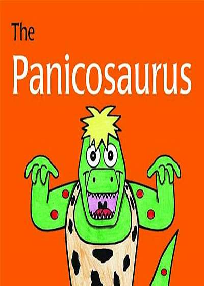 The Panicosaurus: Managing Anxiety in Children Including Those with Asperger Syndrome, Hardcover