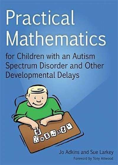 Coperta cărții Practical Mathematics for Children with an Autism Spectrum D, Paperback de Jo Adkins