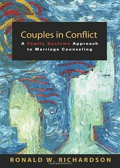 Couples in Conflict: A Family Systems Approach to Marriage Counseling, Paperback