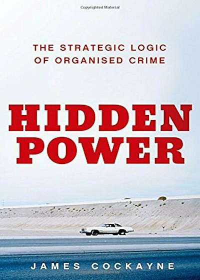 Hidden Power: The Strategic Logic of Organized Crime, Hardcover