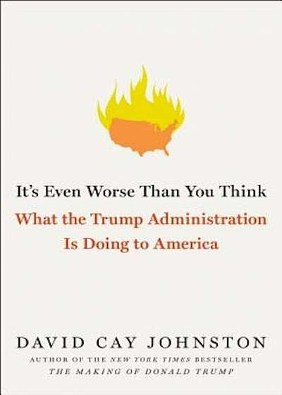 It's Even Worse Than You Think: What the Trump Administration Is Doing to America, Hardcover