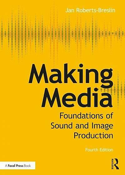 Making Media: Foundations of Sound and Image Production, Paperback