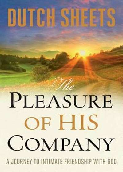 The Pleasure of His Company: A Journey to Intimate Friendship with God, Paperback