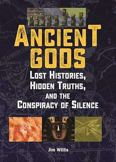 Ancient Gods: Lost Histories, Hidden Truths, and the Conspiracy of Silence, Paperback