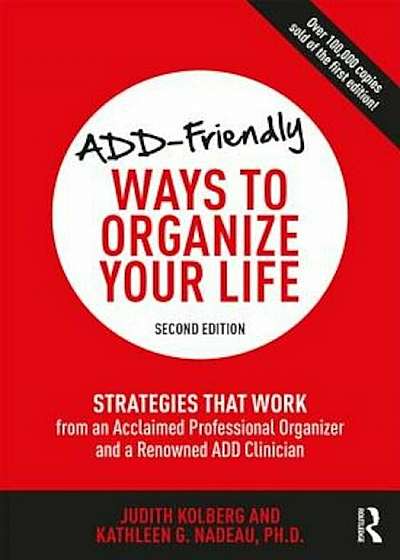 Add-Friendly Ways to Organize Your Life: Strategies That Work from an Acclaimed Professional Organizer and a Renowned Add Clinician, Paperback