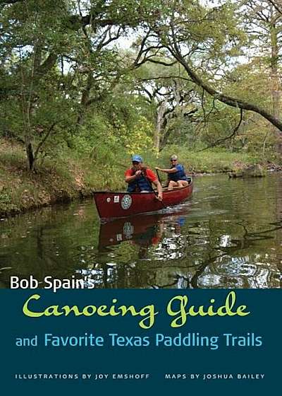 Bob Spain's Canoeing Guide and Favorite Texas Paddling Trails, Paperback
