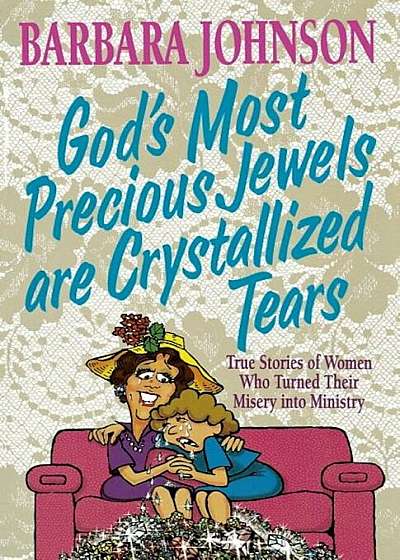 God's Most Precious Jewels Are Crystallized Tears, Paperback