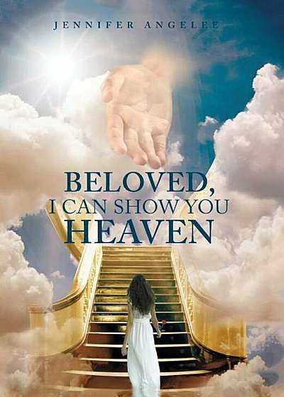 Beloved, I Can Show You Heaven, Hardcover