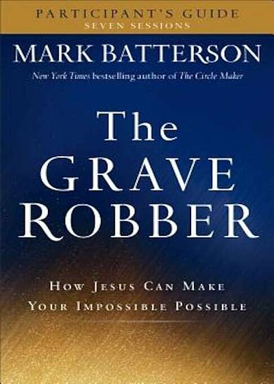 The Grave Robber Participant's Guide: How Jesus Can Make Your Impossible Possible, Paperback