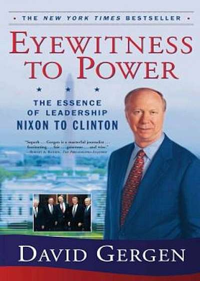 Eyewitness to Power: The Essence of Leadership Nixon to Clinton, Paperback