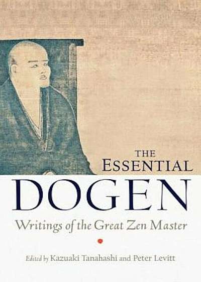 The Essential Dogen: Writings of the Great Zen Master, Paperback