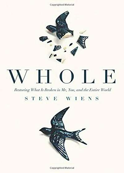 Whole: Restoring What Is Broken in Me, You, and the Entire World, Paperback