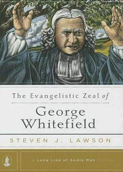 The Evangelistic Zeal of George Whitefield, Hardcover