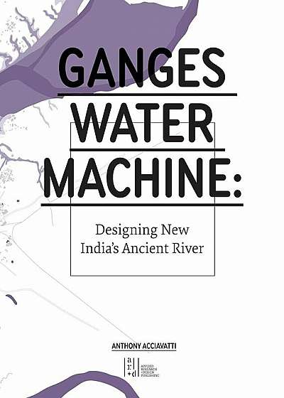 Ganges Water Machine: Designing New India's Ancient River, Paperback