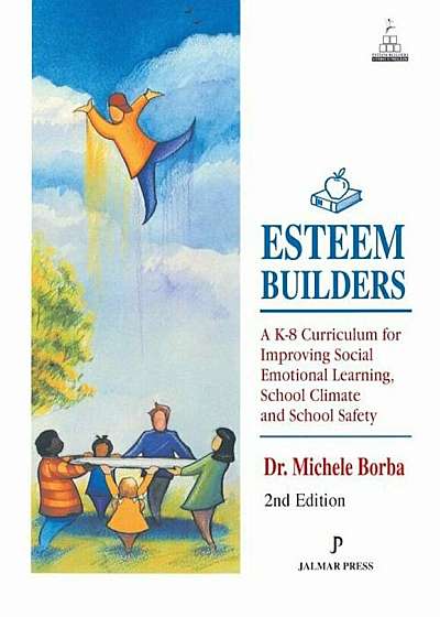 Esteem Builders: A K-8 Curriculum for Improving Social Emotional Learning, School Climate and School Safety, Paperback