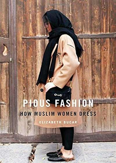 Pious Fashion: How Muslim Women Dress, Hardcover