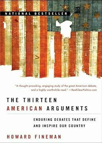 The Thirteen American Arguments: Enduring Debates That Define and Inspire Our Country, Paperback