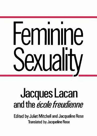 Feminine Sexuality: Jacques Lacan and the 'cole Freudienne, Paperback