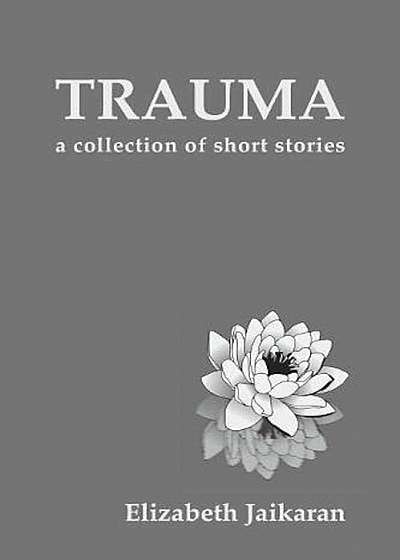 Trauma: A Collection of Short Stories, Paperback