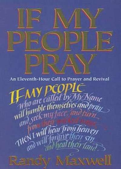 If My People Pray: An Eleventh-Hour Call to Prayer and Revival, Paperback