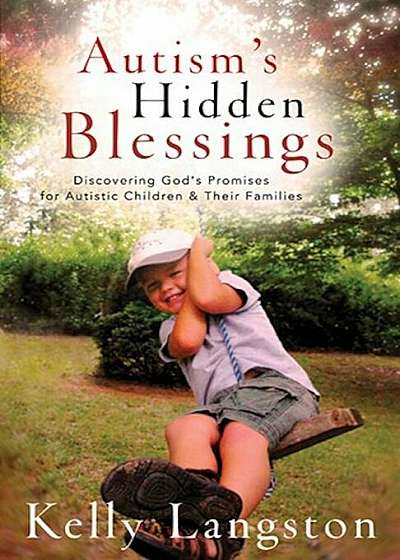 Autism's Hidden Blessings: Discovering God's Promises for Autistic Children & Their Families, Paperback