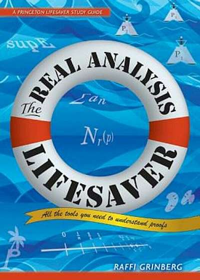 The Real Analysis Lifesaver: All the Tools You Need to Understand Proofs, Paperback