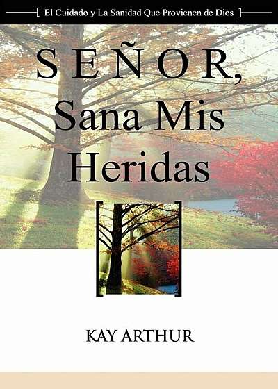 Senor, Sana MIS Heridas / Lord, Heal My Hurts: A Devotional Study on God's Care and Deliverance, Paperback