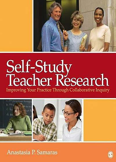 Self-Study Teacher Research: Improving Your Practice Through Collaborative Inquiry, Paperback