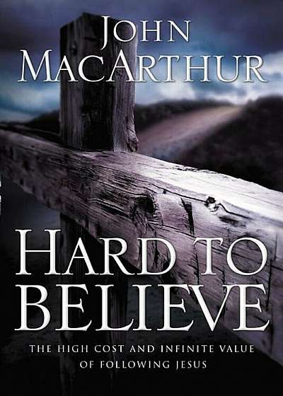 Hard to Believe: The High Cost and Infinite Value of Following Jesus, Paperback