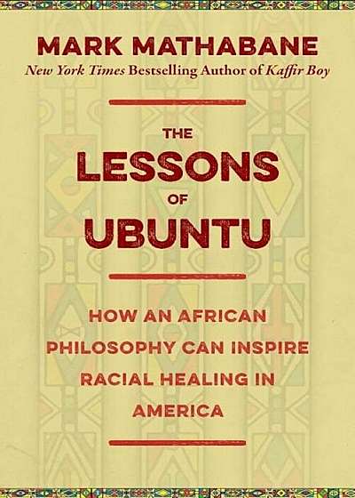 The Lessons of Ubuntu: How an African Philosophy Can Inspire Racial Healing in America, Hardcover