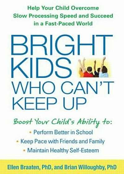 Bright Kids Who Can't Keep Up: Help Your Child Overcome Slow Processing Speed and Succeed in a Fast-Paced World, Paperback